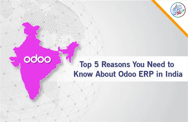 Top 5 Reasons You Need To Know About Odoo ERP In India